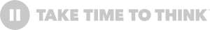 Take Time To Think